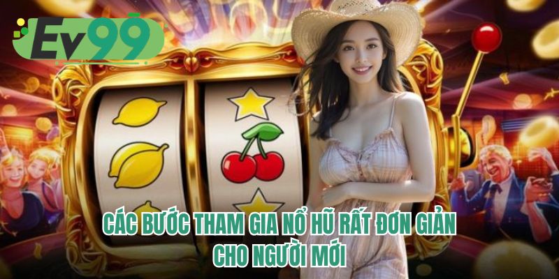 Các bước tham gia nổ hũ rất đơn giản cho người mới