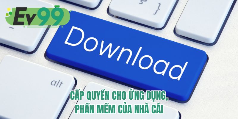 Cấp quyền cho ứng dụng, phần mềm của nhà cái