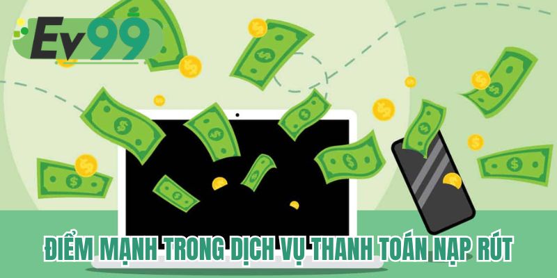 Điểm mạnh trong dịch vụ thanh toán nạp rút