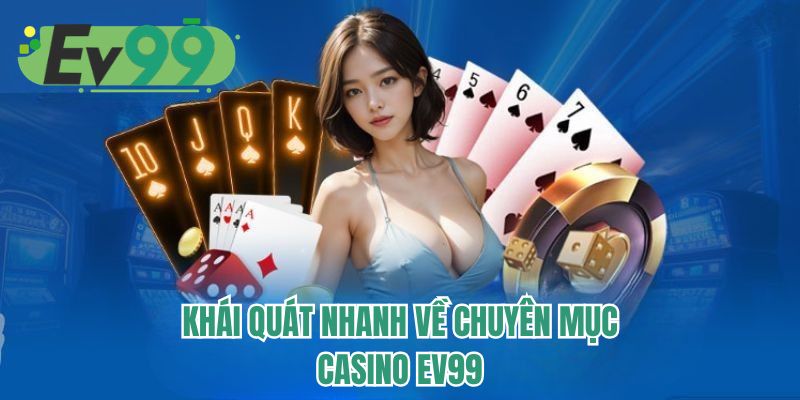 Khái quát nhanh về chuyên mục casino EV99