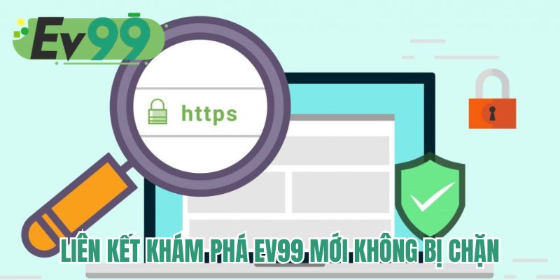 Liên kết khám phá EV99 mới không bị chặn