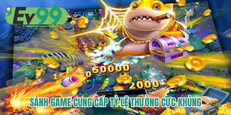 Sảnh game cung cấp tỷ lệ thưởng cực khủng