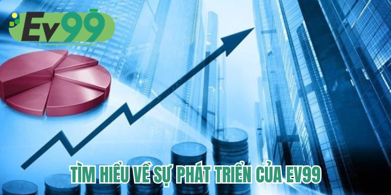 Tìm hiểu về sự phát triển của EV99